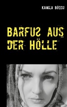 Kamila Bösch - Barfuß aus der Hölle