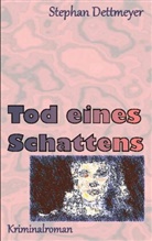 Stephan Dettmeyer - Tod eines Schattens