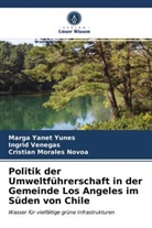 Morales Novoa, Cristian Morales Novoa, Ingri Venegas, Ingrid Venegas, Marg Yanet Yunes, Marga Yanet Yunes - Politik der Umweltführerschaft in der Gemeinde Los Angeles im Süden von Chile