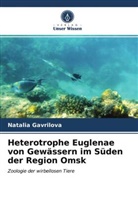 Natalia Gavrilova - Heterotrophe Euglenae von Gewässern im Süden der Region Omsk