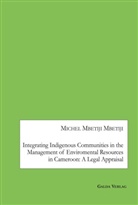 Michel Mbetiji Mbetiji - Integrating Indigenous Communities in the Management of Enviromental Resources in Cameroon: A Legal Appraisal