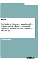 anonym - Psychotische Störungen, transaktionales Stressmodel nach Lazarus, emotionale Intelligenz. Einführung in die allgemeine Psychologie