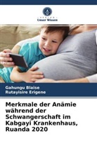 Gahung Blaise, Gahungu Blaise, Rutayisire Erigene - Merkmale der Anämie während der Schwangerschaft im Kabgayi Krankenhaus, Ruanda 2020