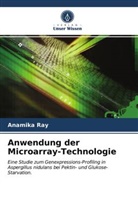 Anamika Ray - Anwendung der Microarray-Technologie