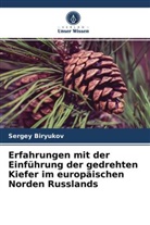 Sergey Biryukov - Erfahrungen mit der Einführung der gedrehten Kiefer im europäischen Norden Russlands