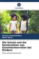 Vivian Guachichullca, Viviana Guachichullca, Diana Riera - Die Schule und die Konstruktion von Geschlechterrollen bei Kindern