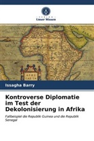 Issagha Barry - Kontroverse Diplomatie im Test der Dekolonisierung in Afrika