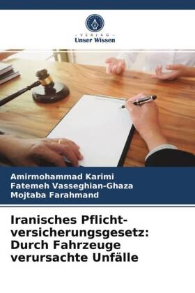 Far, Mojtaba Farahmand, Amirmohamma Karimi, Amirmohammad Karimi, Fateme Vasseghian-Ghaza, … - Iranisches Pflicht- versicherungsgesetz: Durch Fahrzeuge verursachte Unfälle