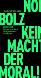 Norbert Bolz - Keine Macht der Moral!