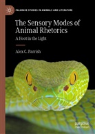 Alex C Parrish, Alex C. Parrish - The Sensory Modes of Animal Rhetorics