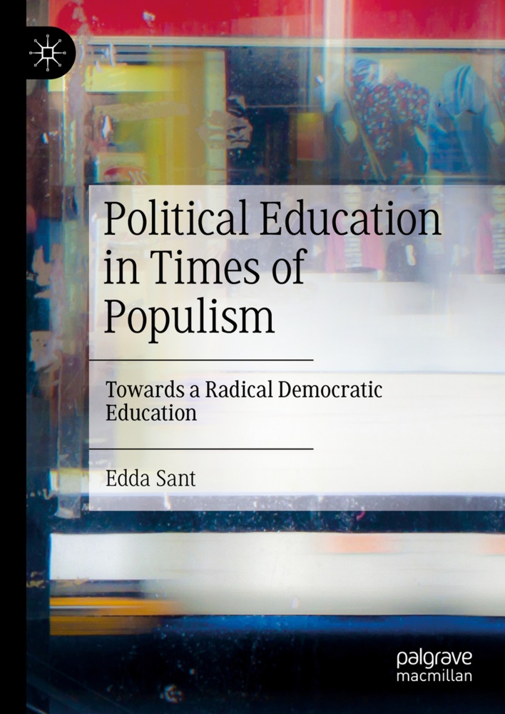 Edda Sant - Political Education in Times of Populism Towards a Radical Democratic Education