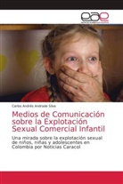 Carlos Andrés Andrade Silva - Medios de Comunicación sobre la Explotación Sexual Comercial Infantil