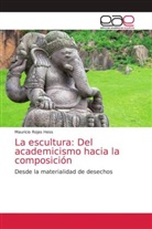 Mauricio Rojas Hess - La escultura: Del academicismo hacia la composición