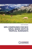 Suresh Ramalingam - NPN COMPOUNDS FOR RICE GRUEL BASED DIETS IN TROPICAL RUMINANTS