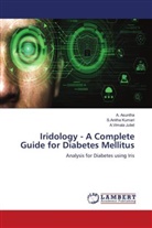 A. Asuntha, A. Vimala Juliet, A.Vimala Juliet, S. Anitha Kumari, S.Anitha Kumari - Iridology - A Complete Guide for Diabetes Mellitus