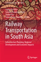 Suman Bandyopadhyay, Sumana Bandyopadhyay, Saptarshi Mitra, Tomaz Ponce Dentinho, Stabak Roy, Stabak Roy et al - Railway Transportation in South Asia