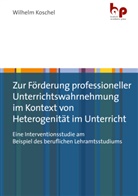 Wilhelm Koschel - Zur Förderung professioneller Unterrichtswahrnehmung im Kontext von Heterogenität im Unterricht