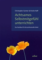 Christophe Germer, Christopher Germer, Kristin Neff - Achtsames Selbstmitgefühl unterrichten