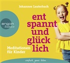Johannes Lauterbach, Johannes Lauterbach - Entspannt und glücklich, 1 Audio-CD (Hörbuch)