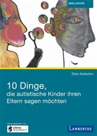 Ellen Notbohm - 10 Dinge, die autistische Kinder ihren Eltern sagen möchten