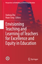 Song, Song, Huan Song, Xudon Zhu, Xudong Zhu - Envisioning Teaching and Learning of Teachers for Excellence and Equity in Education