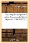 Philippe Quinault, Quinault-p - Atys, tragedie lyrique en 3