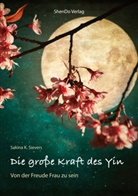 Sakina K Sievers, Sakina K. Sievers - Die große Kraft des Yin - Von der Freude Frau zu sein