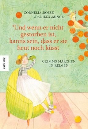 Cornelia Boese, Daniela Bunge - Und wenn er nicht gestorben ist, kann's sein, dass er sie heut noch küsst - Grimms Märchen in Reimen