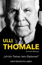 Hans-Ulric Thomale, Hans-Ulrich Thomale, Ull Thomale, Ulli Thomale, Frank Willmann - »Ich bin Trainer, kein Diplomat!«