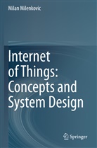 Milan Milenkovic - Internet of Things: Concepts and System Design