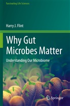 Harry J Flint, Harry J. Flint - Why Gut Microbes Matter
