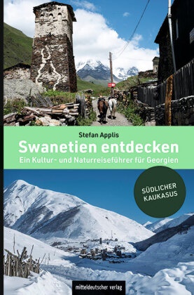 Stefan Applis - Swanetien entdecken Ein Kultur- und Naturreiseführer für Georgien