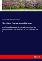 Charles Dickens, Charles J. Mathews - The Life of Charles James Mathews