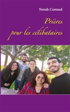 Norah Custaud - Prières pour les célibataires