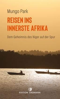 Mungo Park, Heinrich Pleticha, Heinric Pleticha (Dr.), Heinrich Pleticha (Dr.) - Reisen ins innerste Afrika - Dem Geheimnis des Niger auf der Spur