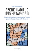 Rolf Schumacher - Szene, Habitus und Metaphorik