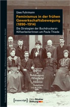 Cornelia Berger, Uwe Fuhrmann - Feminismus in der frühen Gewerkschaftsbewegung (1890-1914)