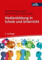 Silk Grafe, Silke Grafe, Bardo Herzig, Bardo (Pr Herzig, Gerhard Tulodziecki, Gerhard (Prof. Dr.) Tulodziecki - Medienbildung in Schule und Unterricht