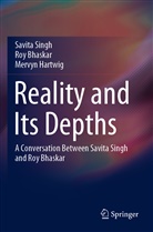 Ro Bhaskar, Roy Bhaskar, Mervyn Hartwig, Savit Singh, Savita Singh - Reality and Its Depths