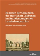 Mario Glauert - Regesten der Urkunden der Herrschaft Lübbenau im Brandenburgischen Landeshauptarchiv