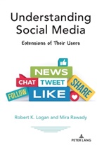 Robert Logan, Robert K Logan, Robert K. Logan, Mira Rawadi, Mir Rawady, Mira Rawady... - Understanding Social Media