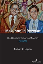Robert K Logan, Robert K. Logan, Lance Strate - McLuhan in Reverse