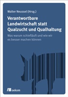 Walte Neussel, Walter Neussel - Verantwortbare Landwirtschaft statt Qualzucht und Qualhaltung