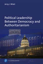Jerzy J Wiatr, Jerzy J. Wiatr - Political Leadership Between Democracy and Authoritarianism