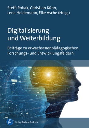 Eike Asche, Eike Asche (Dr.), He, Lena Heidemann, Lena Heidemann (Dr.) u a, … - Digitalisierung und Weiterbildung Beiträge zu erwachsenenpädagogischen Forschungs- und Entwicklungsfeldern