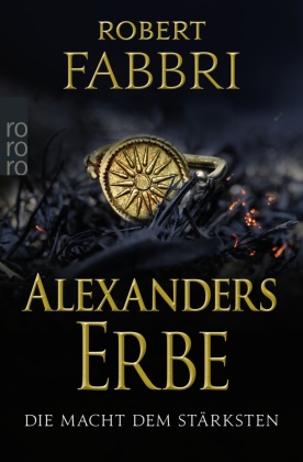 Robert Fabbri - Alexanders Erbe: Die Macht dem Stärksten - Historischer Roman