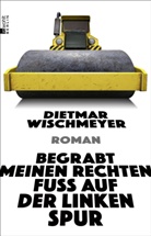 Dietmar Wischmeyer - Begrabt meinen rechten Fuß auf der linken Spur