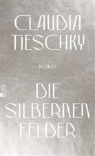 Claudia Tieschky - Die silbernen Felder