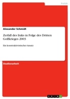 Alexander Schmidt - Zerfall des Iraks in Folge des Dritten Golfkrieges 2003