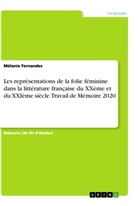 Mélanie Fernandes - Les représentations de la folie féminine dans la littérature française du XXème et du XXIème siècle. Travail de Mémoire 2020